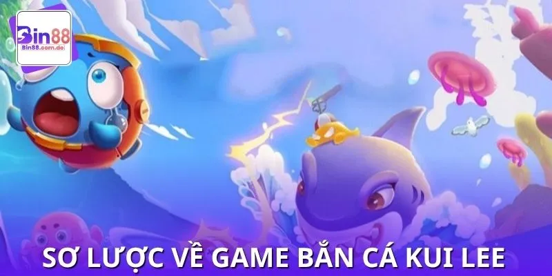 Đằng sau sức hút của game bắn cá Kui Lee