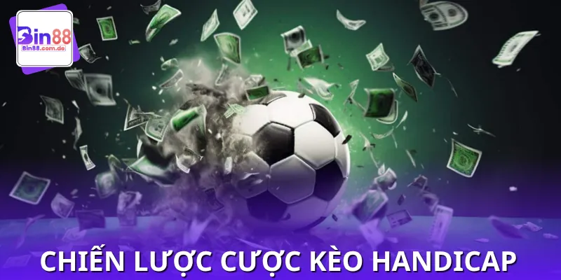 Kinh nghiệm xương máu khi chơi kèo Handicap