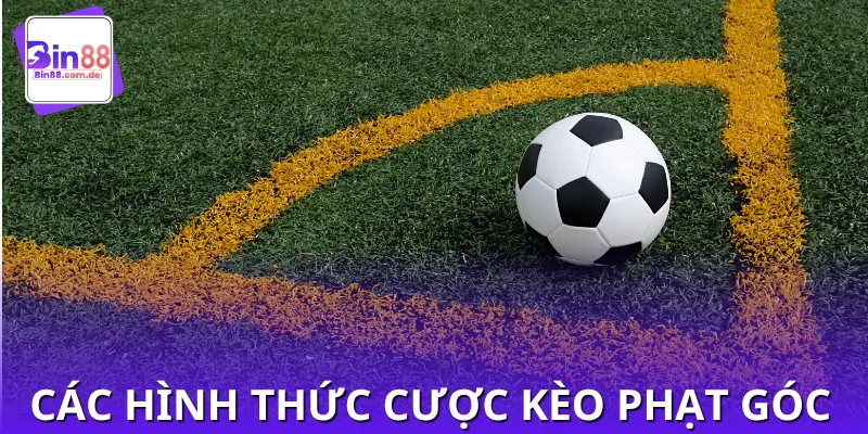 Danh sách các loại hình chơi kèo cược phạt góc